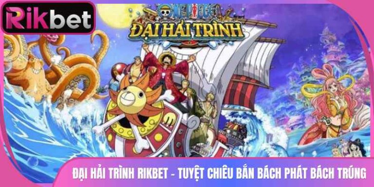 Đại Hải Trình Rikbet - Tuyệt Chiêu Bắn Bách Phát Bách Trúng