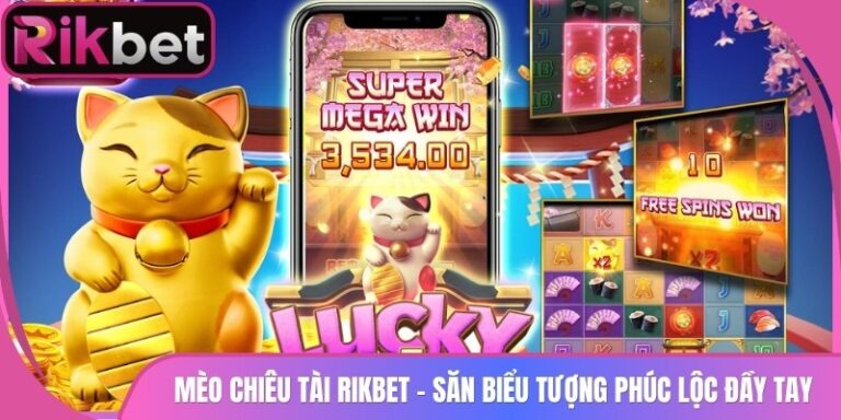 Mèo Chiêu Tài Rikbet - Săn Biểu Tượng Phúc Lộc Đầy Tay