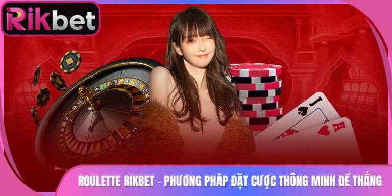 Roulette Rikbet - Phương Pháp Đặt Cược Thông Minh Để Thắng