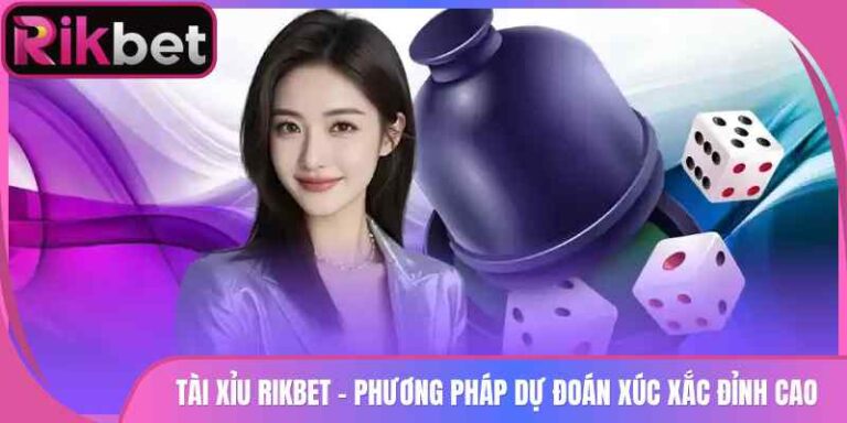 Tài Xỉu Rikbet - Phương Pháp Dự Đoán Xúc Xắc Đỉnh Cao
